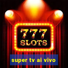 super tv ai vivo